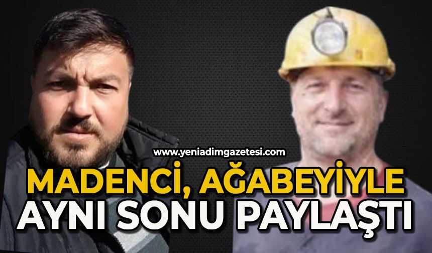 Madenci, ağabeyiyle aynı sonu paylaştı