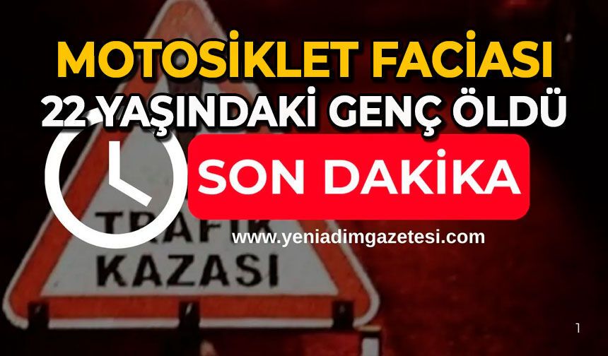 Motosiklet faciası: 22 yaşındaki genç öldü