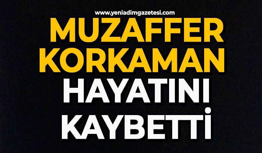 Muzaffer Korkaman Hayatını kaybetti