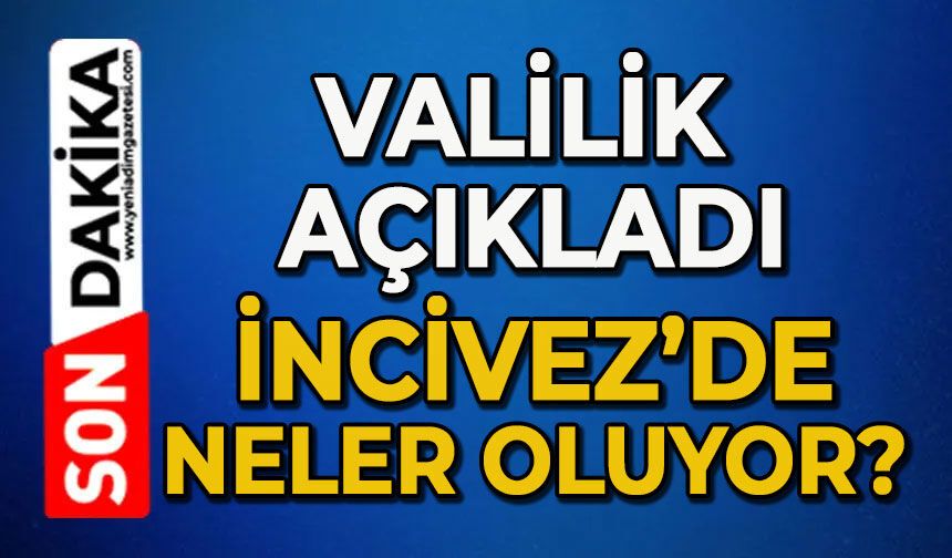 Valilik duyurdu: İncivez'de neler oluyor?