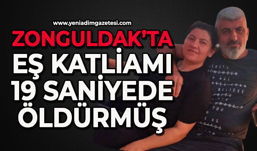 Zonguldak'ta eş katliamı: 19 saniyede öldürmüş