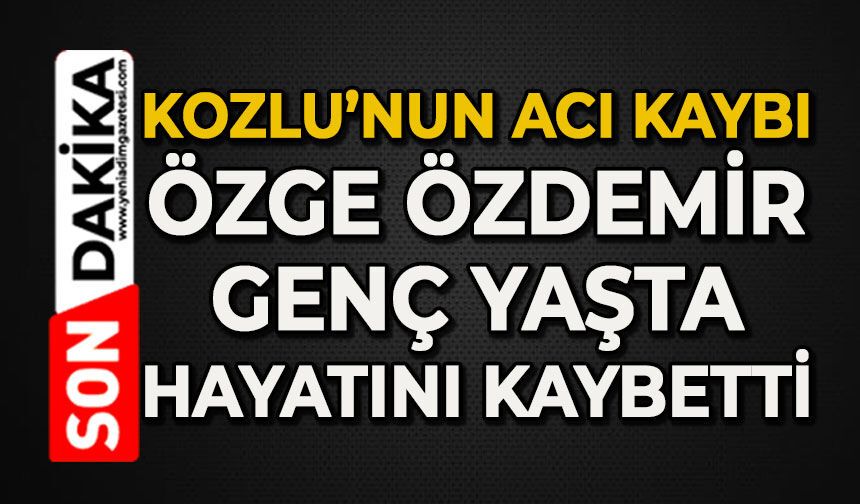 Kozlu'nun acı kaybı: Özge Özdemir genç yaşta hayatını kaybetti