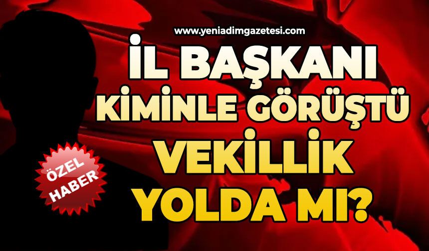 İl Başkanı kiminle görüştü: Vekillik yolda mı?