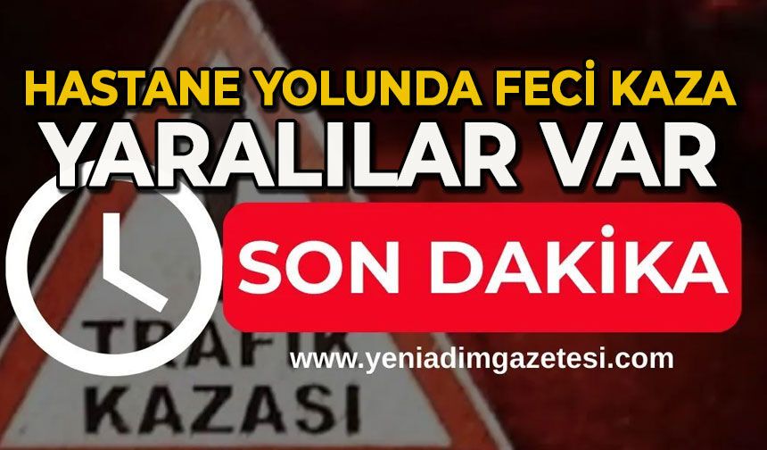 Hastane yolunda korkunç kaza: Yaralılar var