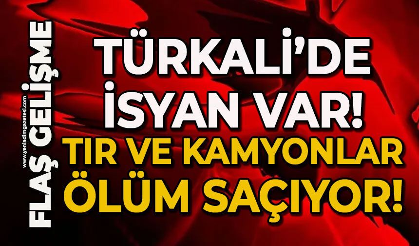 Türkali Köyünde isyan var: Tır ve kamyonlar ölüm saçıyor!