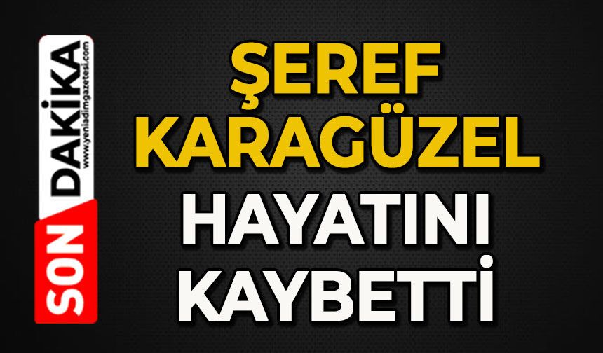 Şeref Karagüzel hayatını kaybetti