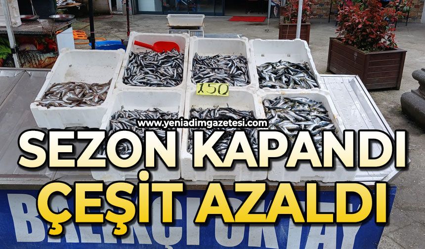 Sezon kapandı çeşit azaldı