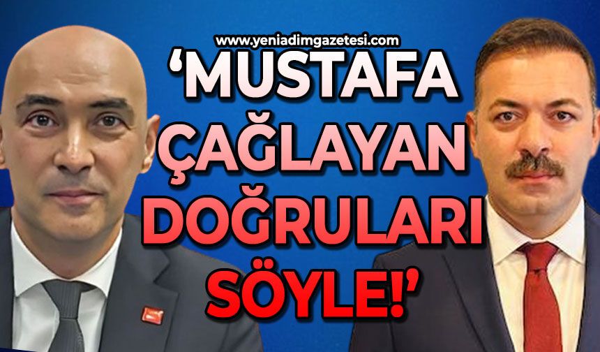 'Mustafa Çağlayan doğruları söyle!'