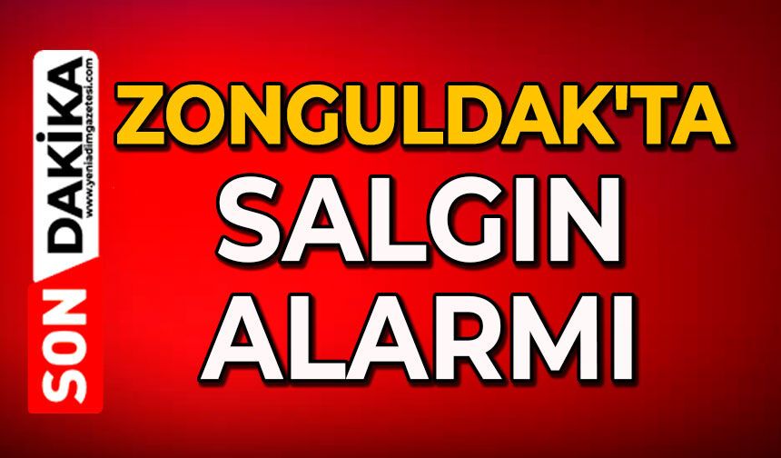 Zonguldak'ta salgın alarmı