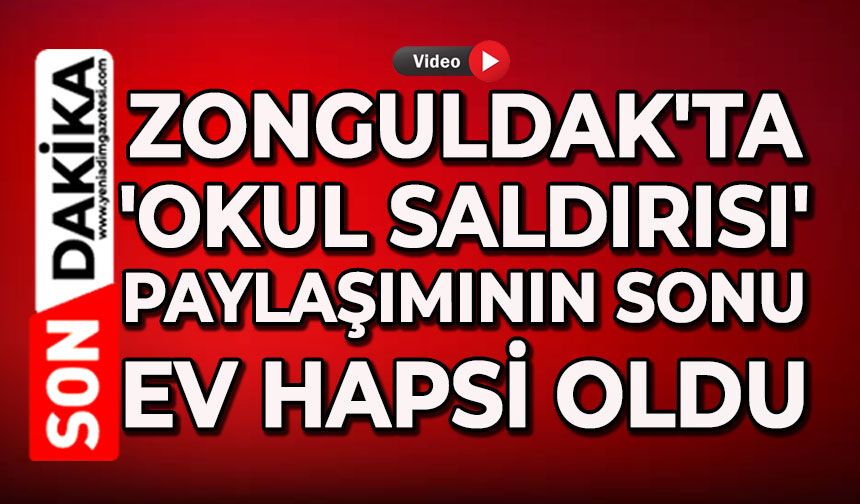 Zonguldak'ta 'okul saldırısı' paylaşımının sonu ev hapsi oldu