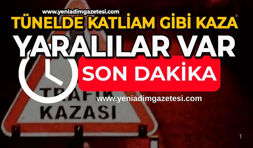 Tünelde katliam gibi kaza: Yaralılar var