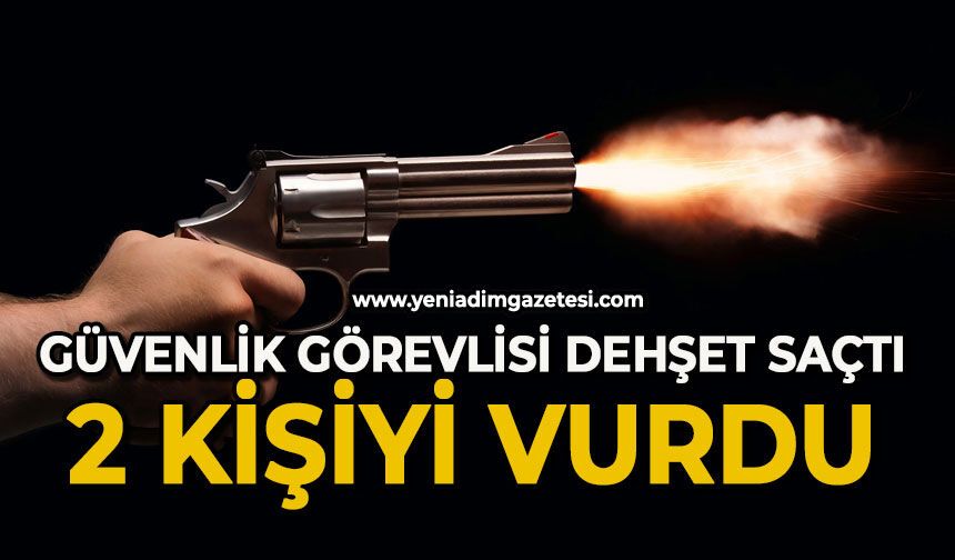 Güvenlik görevlisi dehşeti: 2 kişiyi vurdu