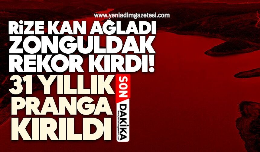 Rize kan ağladı, Zonguldak rekor kırdı! 31 yıllık pranga kırıldı