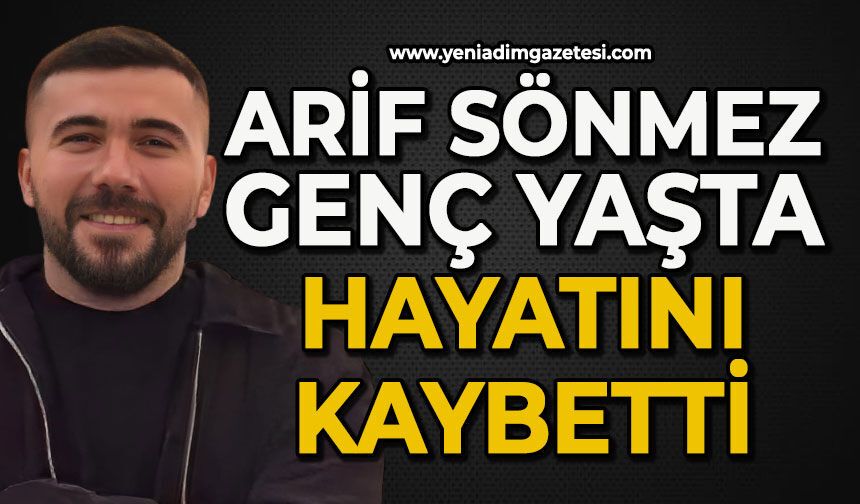 Arif Sönmez genç yaşta hayatını kaybetti