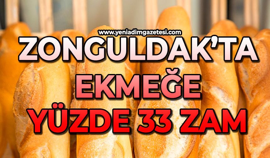 Zonguldak’ta ekmeğe yüzde 33 zam