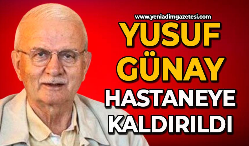 Yusuf Günay hastaneye kaldırıldı