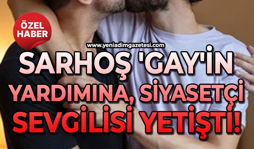Sarhoş 'gay'in yardımına siyasetçi sevgilisi yetişti!