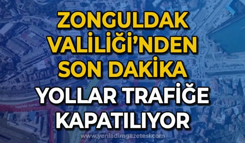 Valilik açıkladı: O yollar trafiğe kapatıldı