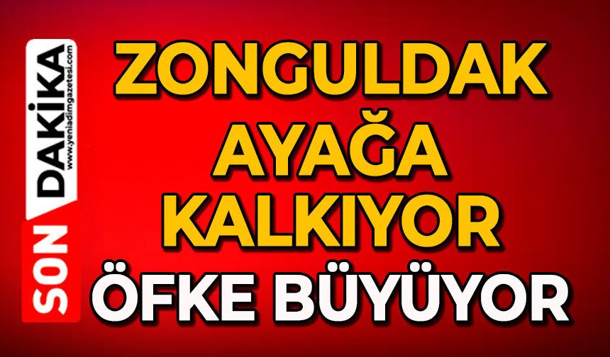Zonguldak ayağa kalkıyor: Öfke büyüyor