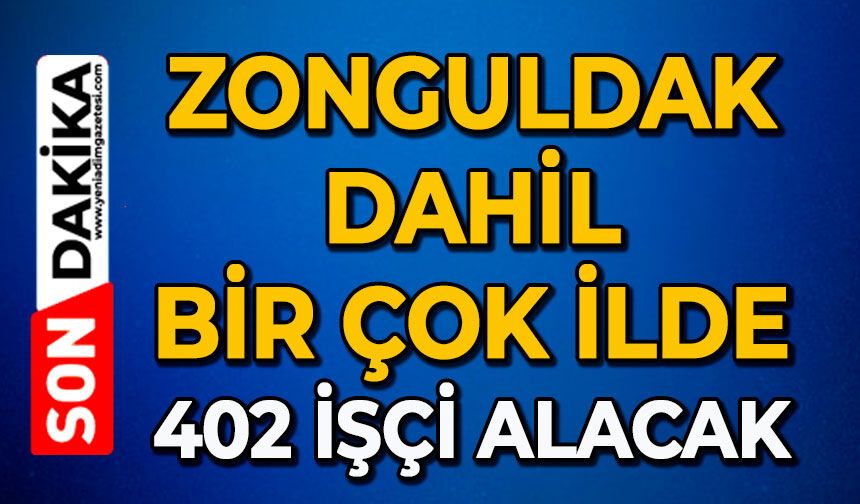 Zonguldak dahil bir çok ilde 402 İşçi alacak