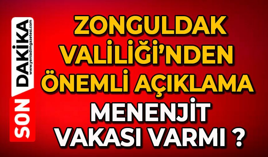 Zonguldak Valiliği’nden önemli açıklama: Menenjit vakası varmı ?