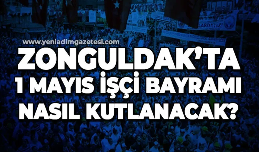 Zonguldak'ta 1 Mayıs kutlanacak mı?