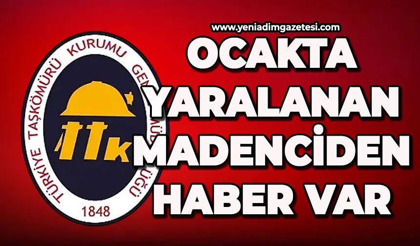 Ocakta yaralanan madenciden haber var