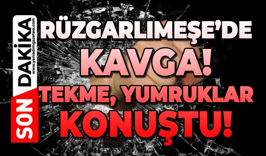 Rüzgarlımeşe'de kavga: Tekme, yumruklar konuştu!