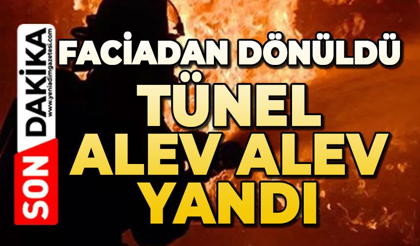 Korku dolu anlar: Tünel alev alev yandı