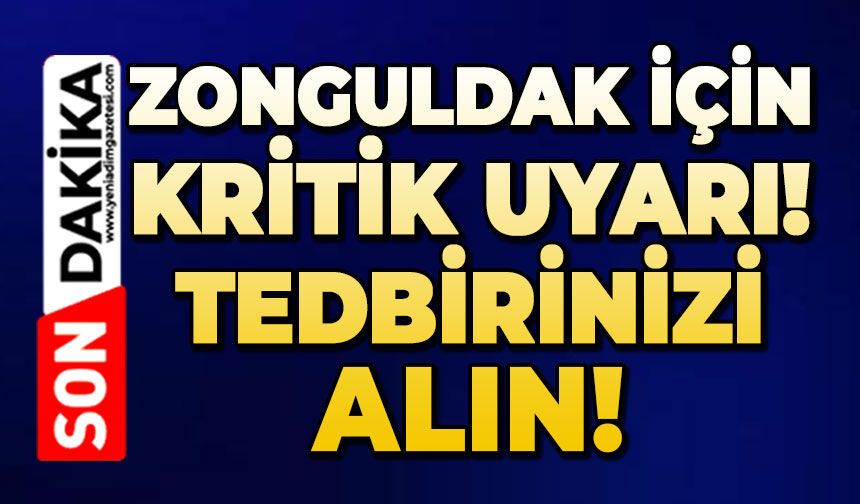 Zonguldak için kritik uyarı: Çok şiddetli geliyor