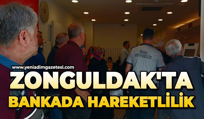 Zonguldak'ta bankada hareketlilik