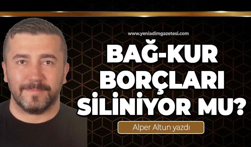 Bağ-Kur borçları siliniyor mu?