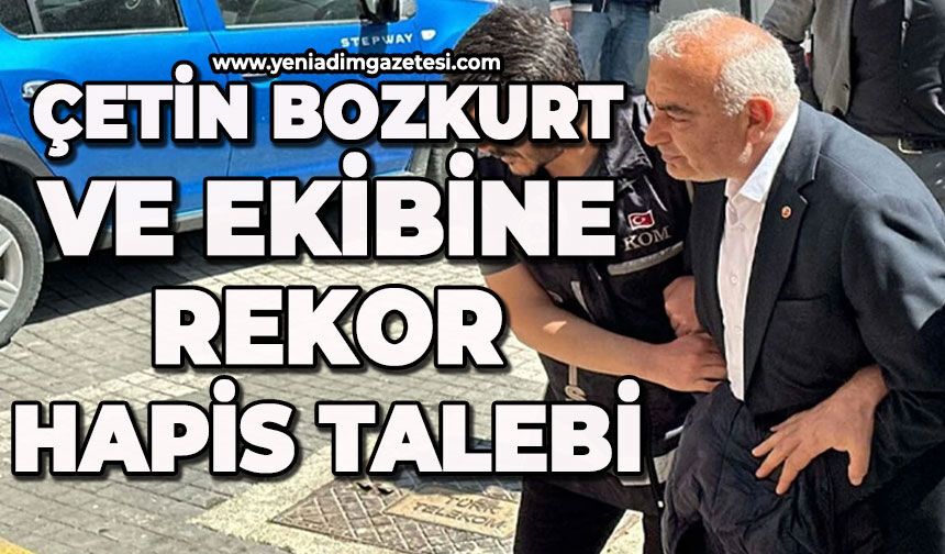 Çetin Bozkurt ve ekibine rekor hapis talebi