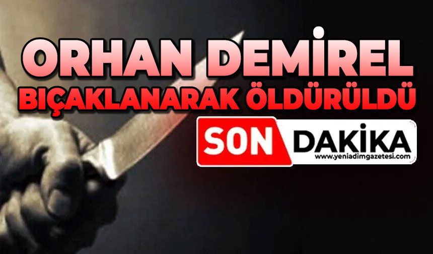 Orhan Demirel bıçaklanarak öldürüldü