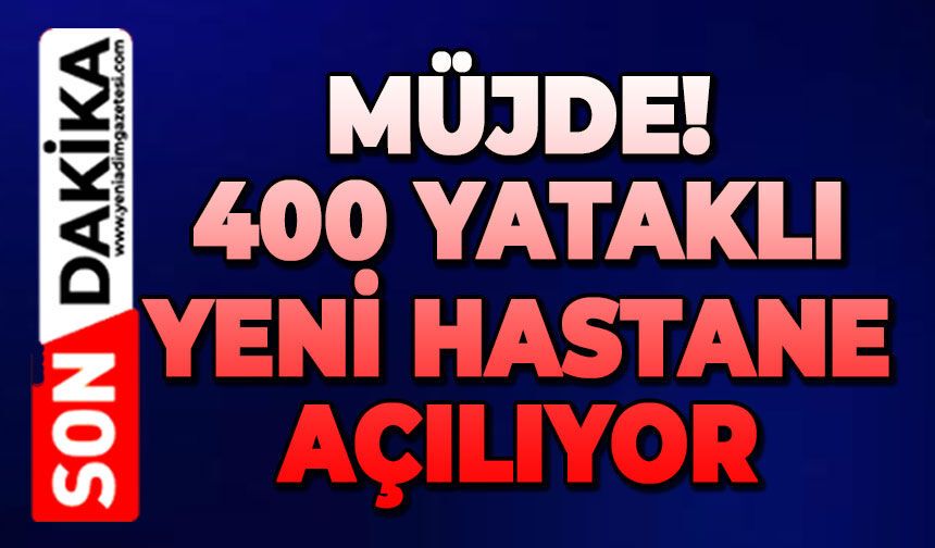 400 yataklı yeni hastane hizmete açılıyor