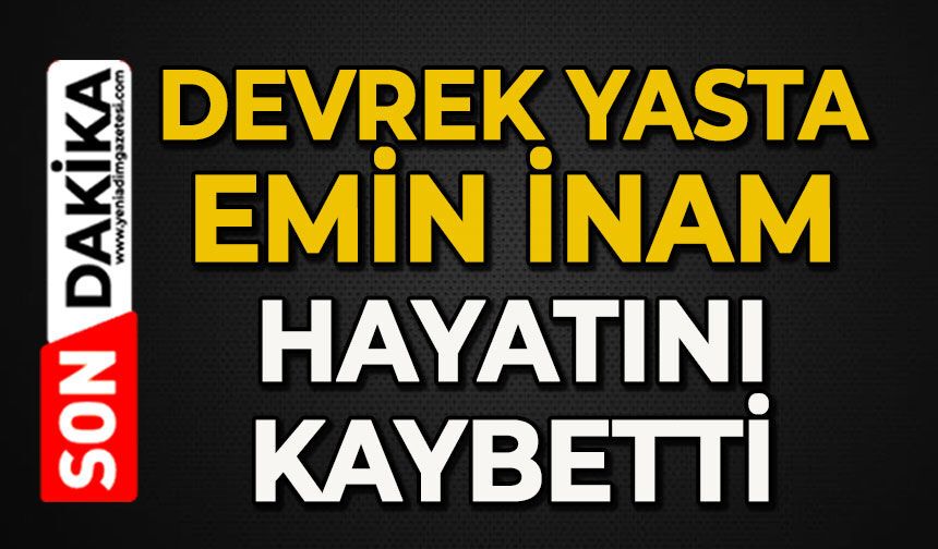 İlçe üzüntüye boğuldu: Emin İnam hayatını kaybetti