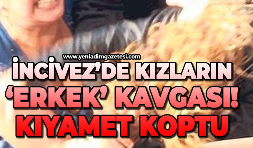 İncivez'de kızların 'erkek' kavgası: Birbirlerine saldırdılar