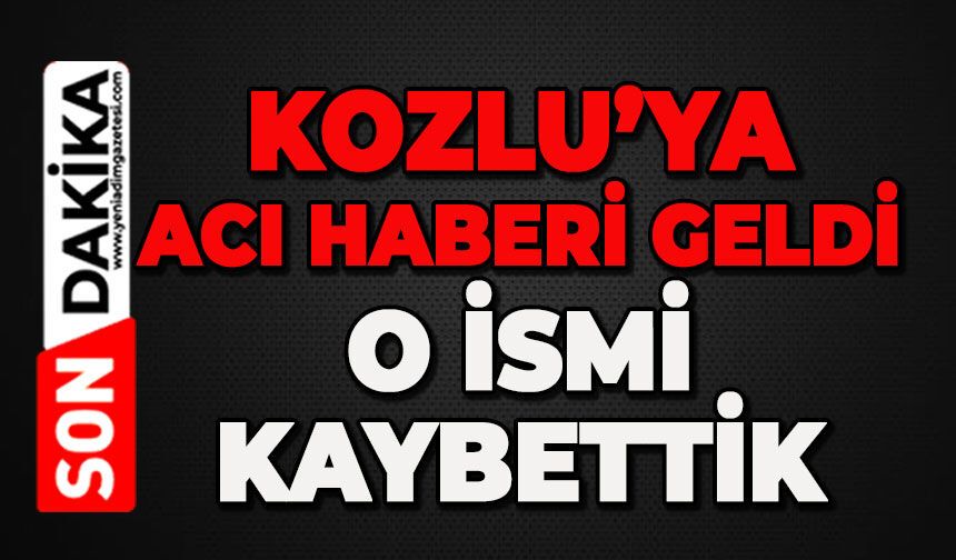 Kozlu'nun acı günü: Sevilen isim hayatını kaybetti