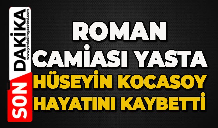 Roman camiası yasta: Hüseyin Kocasoy hayatını kaybetti