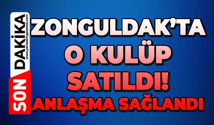 Zonguldak'ta o kulüp satıldı: Anlaşma sağlandı!