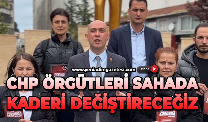 CHP örgütleri sahada: Kaderi değiştireceğiz