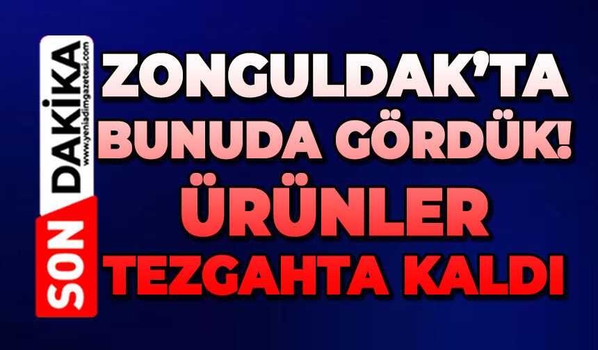 Zonguldak şokta: Ürünler tezgahta kaldı!