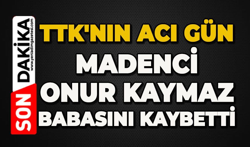 TTK'nın acı günü: Madenci Onur Kaymaz babasını kaybetti
