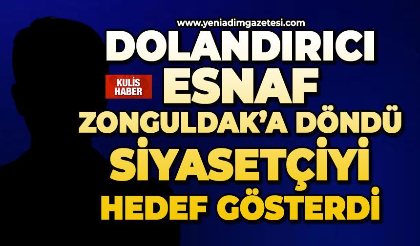 Dolandırıcı esnaf Zonguldak’a döndü: Siyasetçiyi hedef gösterdi