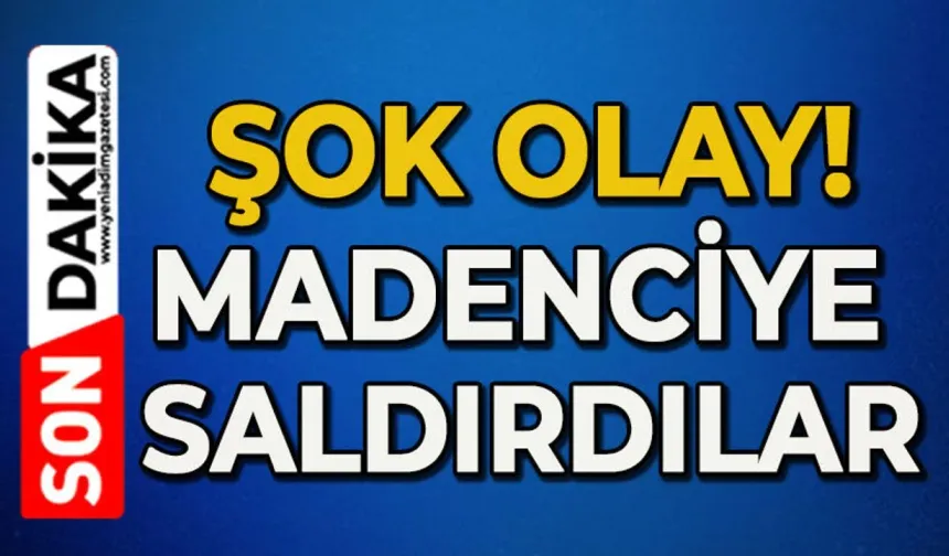 Madenciye saldırdılar: Her tarafını parçaladılar