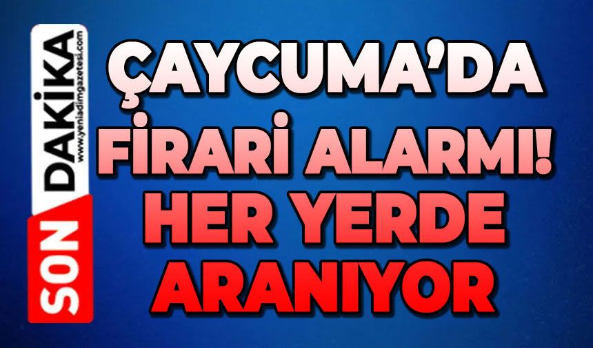 Çaycuma’da firari alarmı: Her yerde aranıyor!