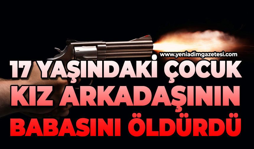 17 yaşındaki genç, kız arkadaşının babasını öldürdü