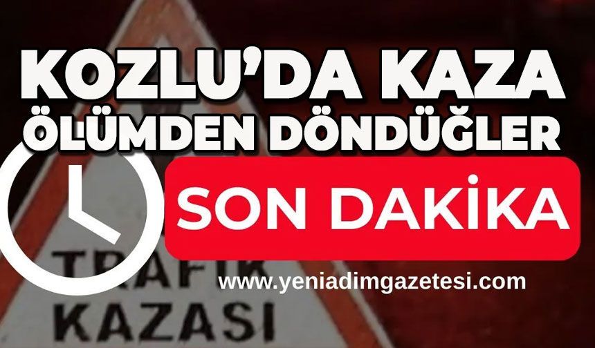 Kozlu'da kaza: Ölümden döndüler