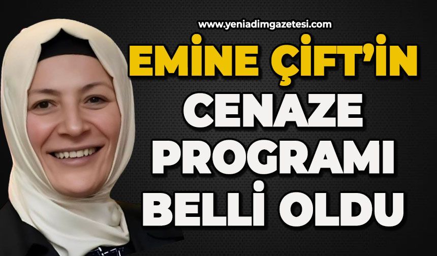 Emine Çift'in cenaze programı belli oldu