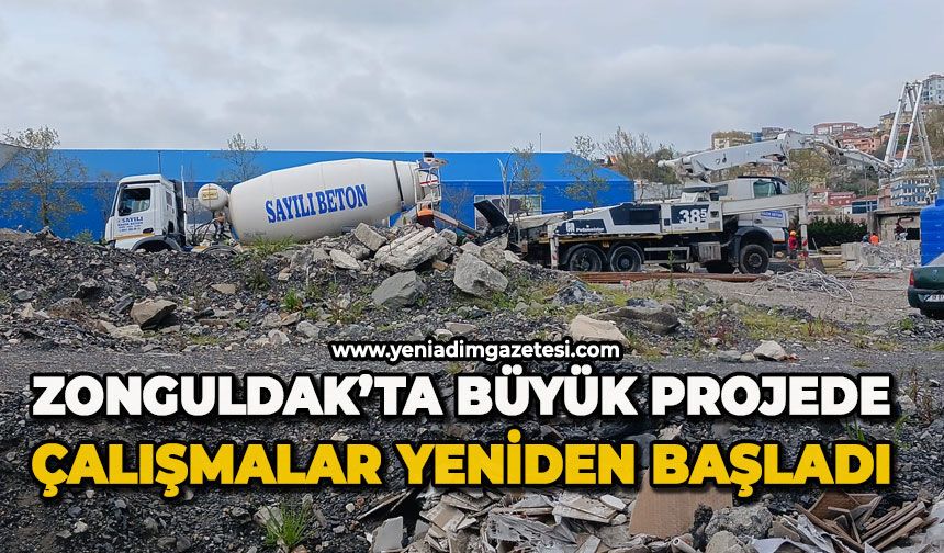 Zonguldak’ta büyük projede çalışmalar yeniden başladı